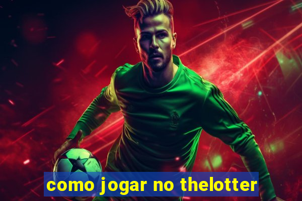 como jogar no thelotter